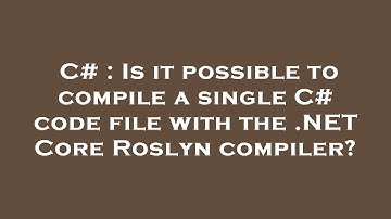 C# : Is it possible to compile a single C# code file with the .NET Core Roslyn compiler?