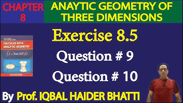 Chap#8 |Analytic Geometry of 3, dimensions| Ex 8.5 Question# 9 & 10|Calculus by SM Yusuf lec 47
