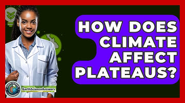 How Does Climate Affect Plateaus? - Earth Science Answers