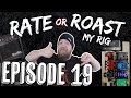Rate Or Roast My Rig - Episode 19