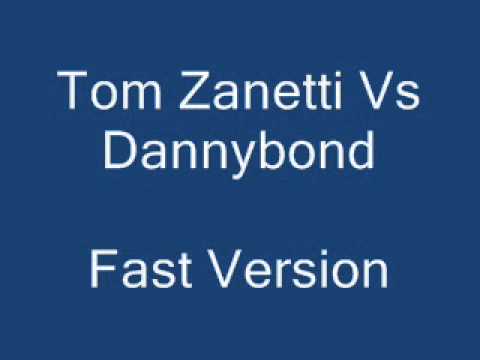 Tom Zanetti Vs Dannybond - Fast version