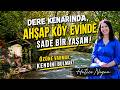 Ahşap Köy Evinde, Dere Kenarında, Sade Bir Yaşam! Özünü Bulmak! İlham veren Bir Yaşam Hika