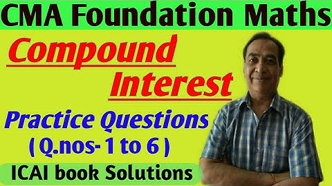 Compound Interest| CMA Foundation|Practice Questions from 1 to 6|Math Expert| D. C Garg