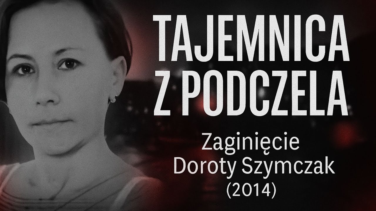 Tajemnica z Podczela: Zaginięcie Doroty Szymczak (2014) | Podcast Kryminalny
