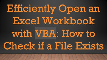 Efficiently Open an Excel Workbook with VBA: How to Check if a File Exists