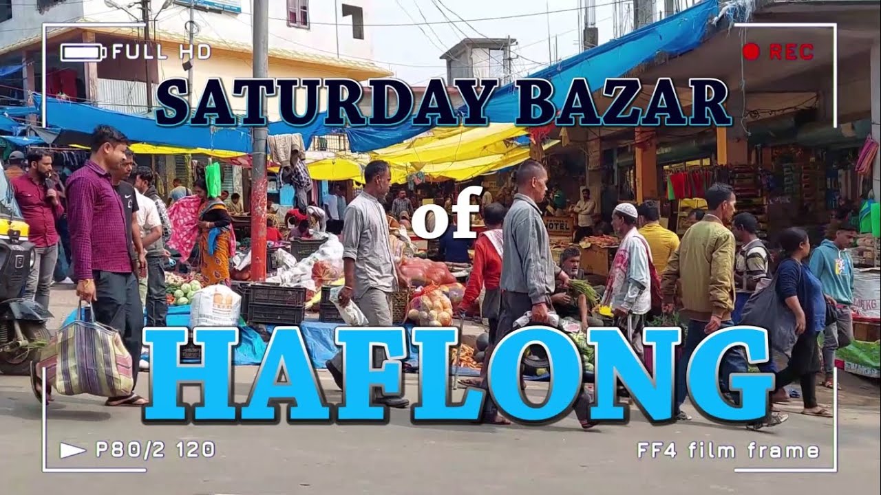 SATURDAY BAZAR OF HAFLONG | DIMA HASAO | ASSAM | VLOG