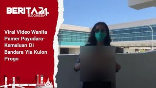 Berita24.Com - Viral Video Wanita Pamer Payudara-Kemaluan Di Bandara Yia Kulon Progo