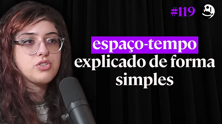 Roberta Duarte: Buracos Negros, Origem do Universo...