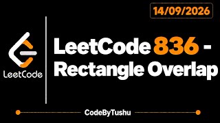 LeetCode 836 | Rectangle Overlap | Java | Easy | Geometry | CodeByTushu