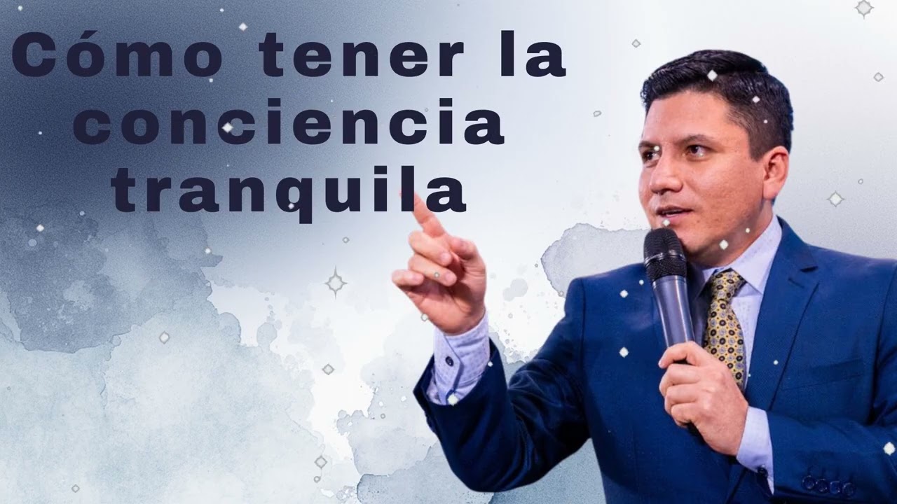 Cómo tener la conciencia tranquila - Pr Joel Flores