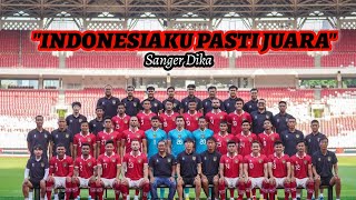 INDONESIAKU PASTI JUARA - Sanger Dika | Lagu untuk Timnas Garuda