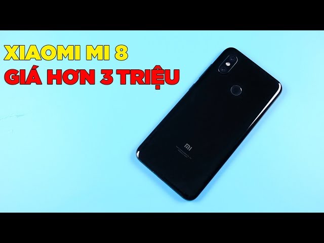 Xiaomi Mi 8 giá chỉ hơn 3 triệu đồng có đáng mua hay không ???