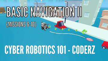 Basic Navigation II (missions 6-10) in Cyber Robotics 101