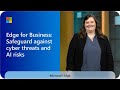 Microsoft Edge for Business: Safeguard against cyber threats and AI risks