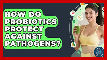 How Do Probiotics Protect Against Pathogens? - All About the Immune System