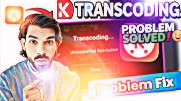 Kinemaster video editing transcode problem fix 2025 | how to solve kinemaster transcode problem |