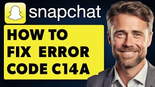 How to Fix Snapchat Error Code C14a (Full 2024 Guide)