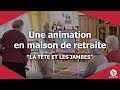 Une animation en maison de retraite la tte et les jambes