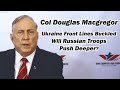 Col doug macgregr ukraine front lines buckled will russian troops push deeper