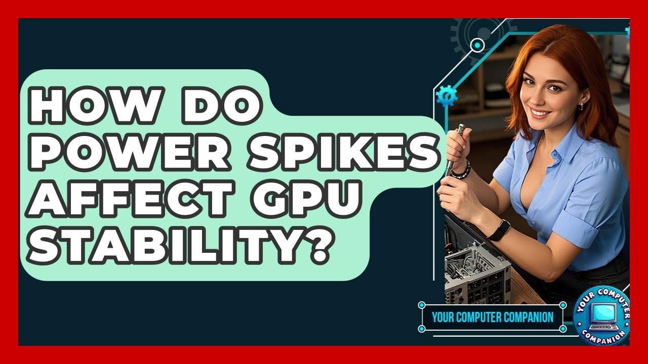 How Do Power Spikes Affect GPU Stability? - Your Computer Companion