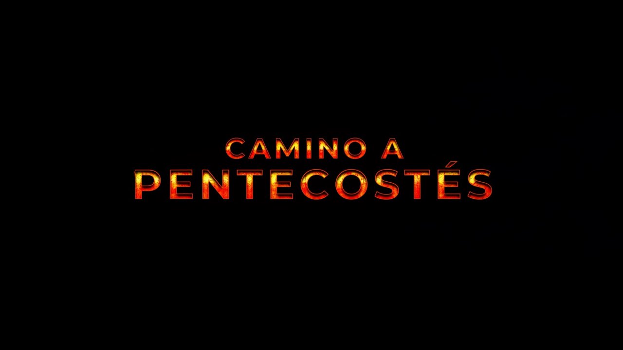 Camino a Pentecostés - Parte 2