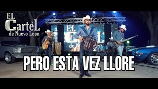Video thumbnail of "EL CARTEL DE NUEVO LEON - Pero Esta Vez llore"