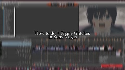 How to do Frame Glitches/Transitions in Sony Vegas