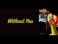 Without You Performed By Mr Chicken Official