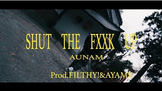 -AUNAM - SHUT THE FXXK UP《Official Music Video》