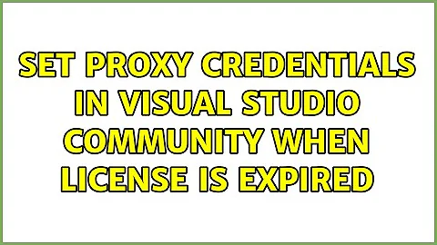 Set Proxy credentials in Visual Studio Community when license is expired