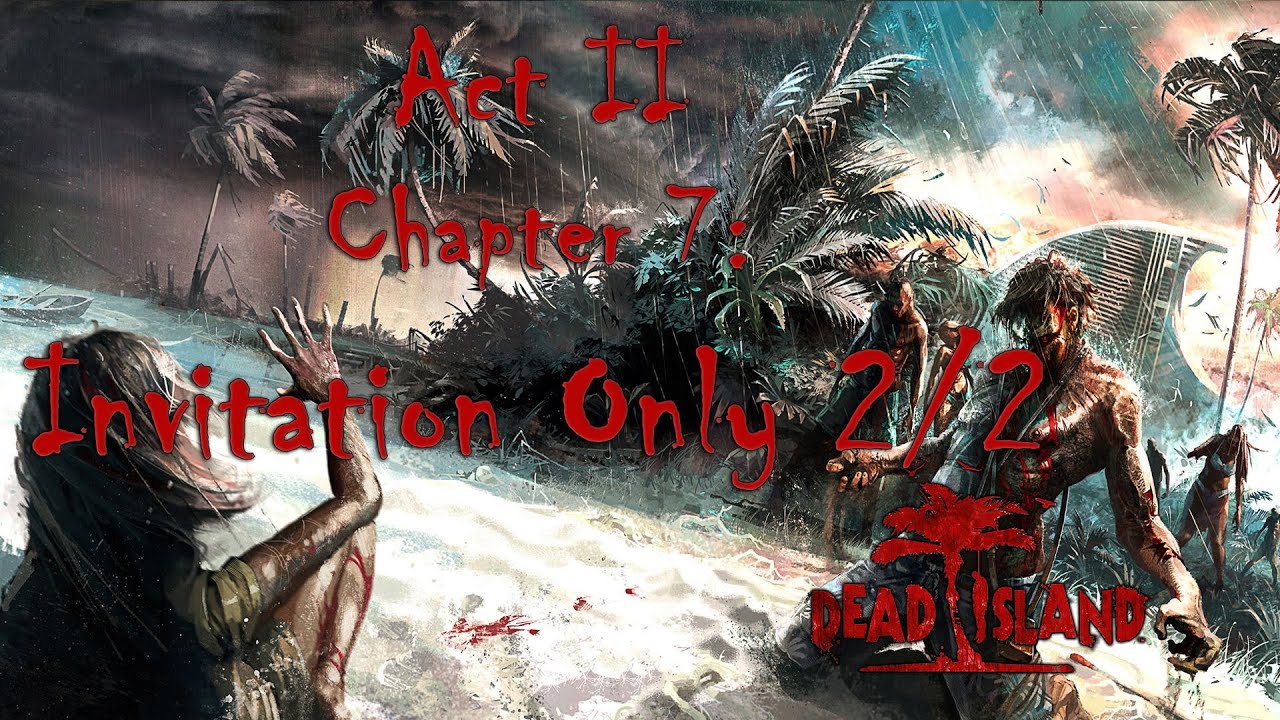 Dead Island (2011) Act II - Chapter 7: "Invitation Only" 2/2 [Gameplay Walkthrough]