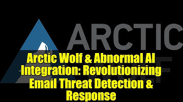 Arctic Wolf & Abnormal AI Integration: Revolutionizing Email Threat Detection & Response