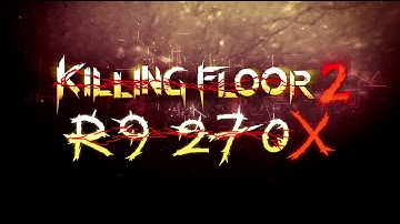 Killing Floor 2 | Sapphire Dual-X R9 270X | Frame-Rate Test