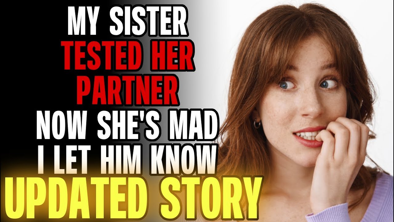 My Sister Tested Her Partner...Now She's MAD I Let Him Know? r/Relationships