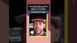 How Much Money Does Lamont At Large Make on YouTube?