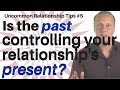 Is the past controlling your relationship’s present? [Uncommon Relationship tips #5]