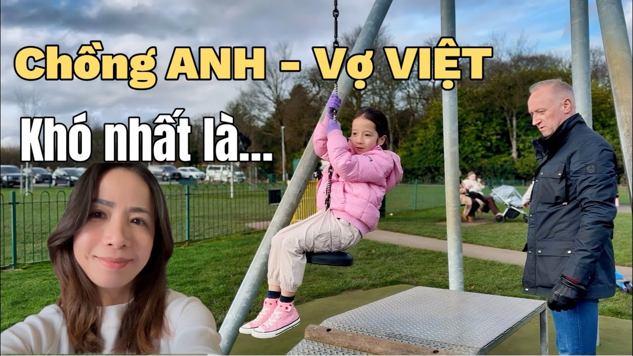 Nuôi Con Ở Anh - Điều Khó Nhất Với Cha Mẹ Người Việt Là Gì? 