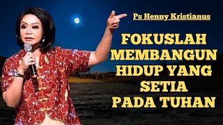 Fokuslah membangun hidup yang setia pada TUHAN ‼️|| Ps Henny Kristianus || Motivasi Kristen #pshenny