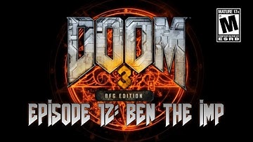 DOOM 3 Episode 12: Ben the Imp
