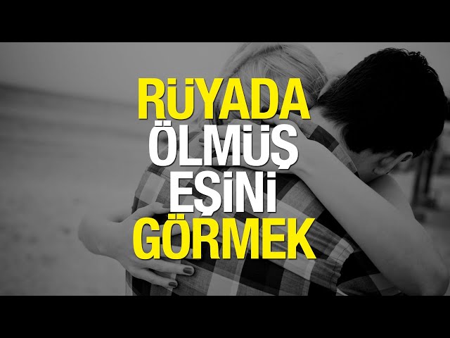 ruyada olmus esini diri gormek ne demektir ruyada olen esinin eve geldigini gormek dini bilgiler haberleri