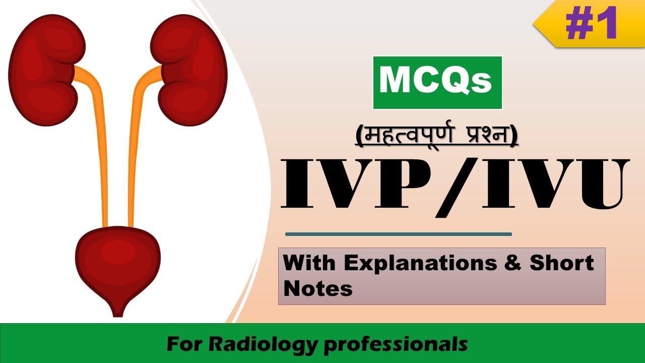#1  MCQs on I.V.P/I.V.U (Intravenous Pyelography /Urography) with Explanations & Short Note