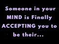 Angels say Someone in your MIND is Finally ACCEPTING you to be their... |Angels say |Angel says|