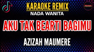 Download Lagu AKU TAK BERATI BAGIMU | KARAOKE NADA WANITA | AZIZAH MAUMERE VERSI REMIX MP3