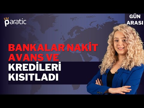 Bankalar Nakit Avans ve Kredileri Kısıtladı!