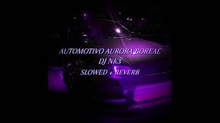 Automotivo Aurora Boreal - Dj Nk3 (Slowed + Reverb)