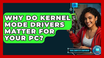 Why Do Kernel Mode Drivers Matter For Your PC? - Your Computer Companion
