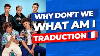 Why Don't We - What Am I (Traduction en français) chords
