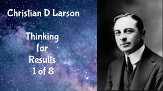 Thinking for Results (1912) 1 of 8 by Christian D Larson (18741954) *Read by Seth*