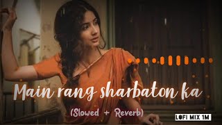 Main Rang Sharbaton Ka Arijit Singh Slowed Reverd Lofi Mix 1M Lyrics Song Hindi Lofi Hindi