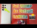 Samasung Galaxy S23 Ultra How to Set &amp; Keep 200MP as the Default Camera Resolution (Very useful Tip)